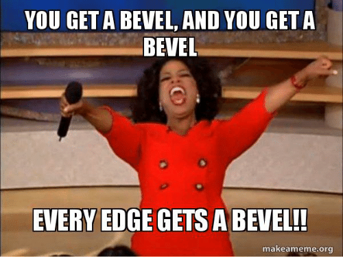 you-get-a-bevel-and-you-get-a-bevel-every-19295204.png